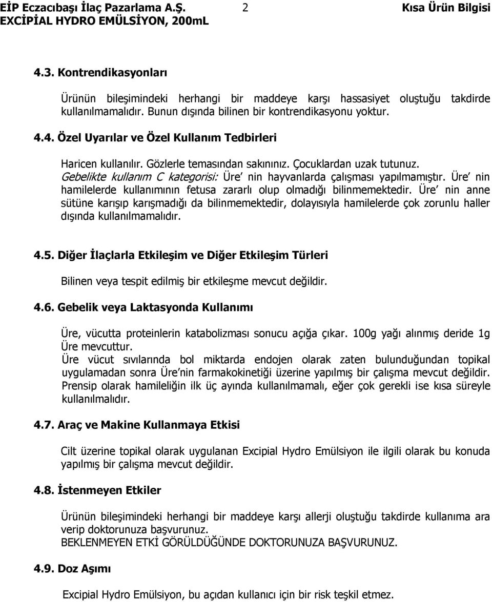 Gebelikte kullanım C kategorisi: Üre nin hayvanlarda çalışması yapılmamıştır. Üre nin hamilelerde kullanımının fetusa zararlı olup olmadığı bilinmemektedir.