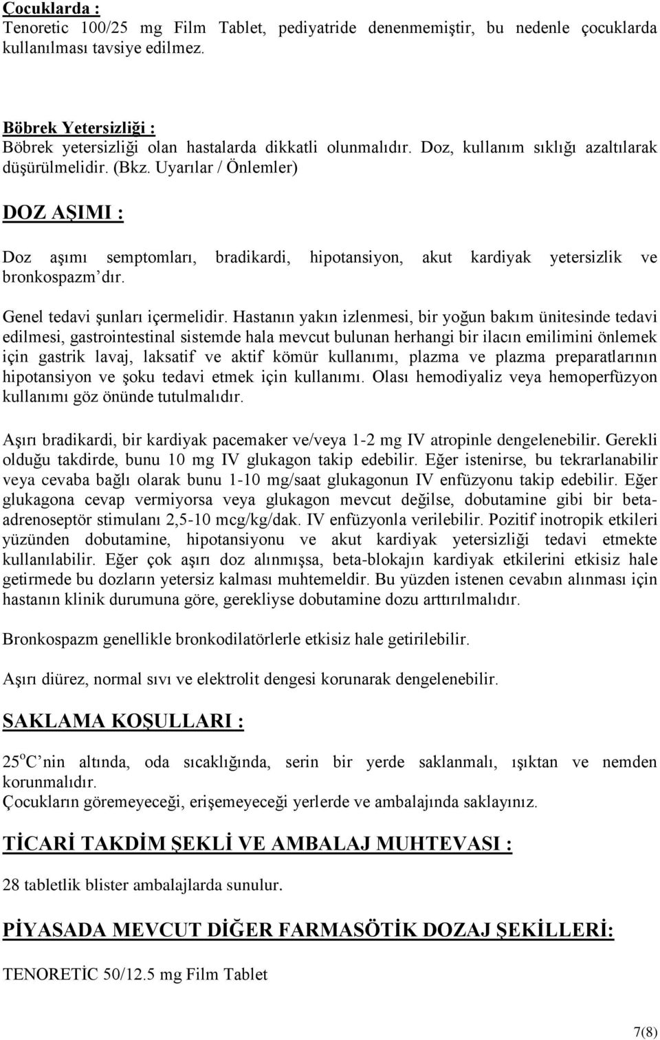 Uyarılar / Önlemler) DOZ AġIMI : Doz aşımı semptomları, bradikardi, hipotansiyon, akut kardiyak yetersizlik ve bronkospazm dır. Genel tedavi şunları içermelidir.