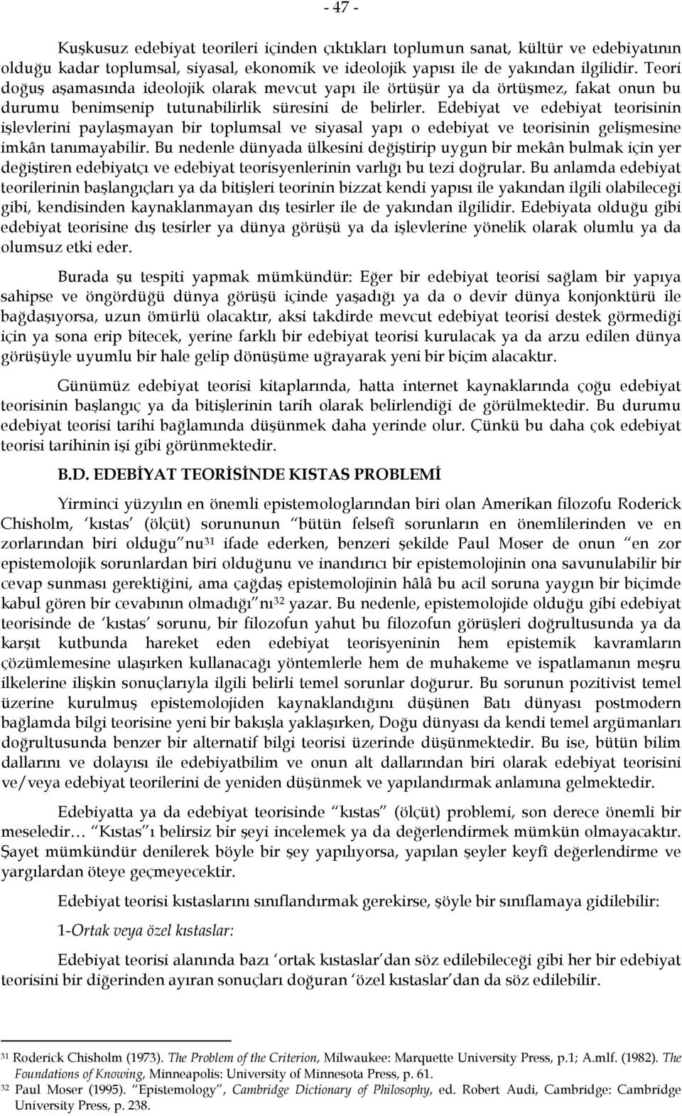 Edebiyat ve edebiyat teorisinin işlevlerini paylaşmayan bir toplumsal ve siyasal yapı o edebiyat ve teorisinin gelişmesine imkân tanımayabilir.