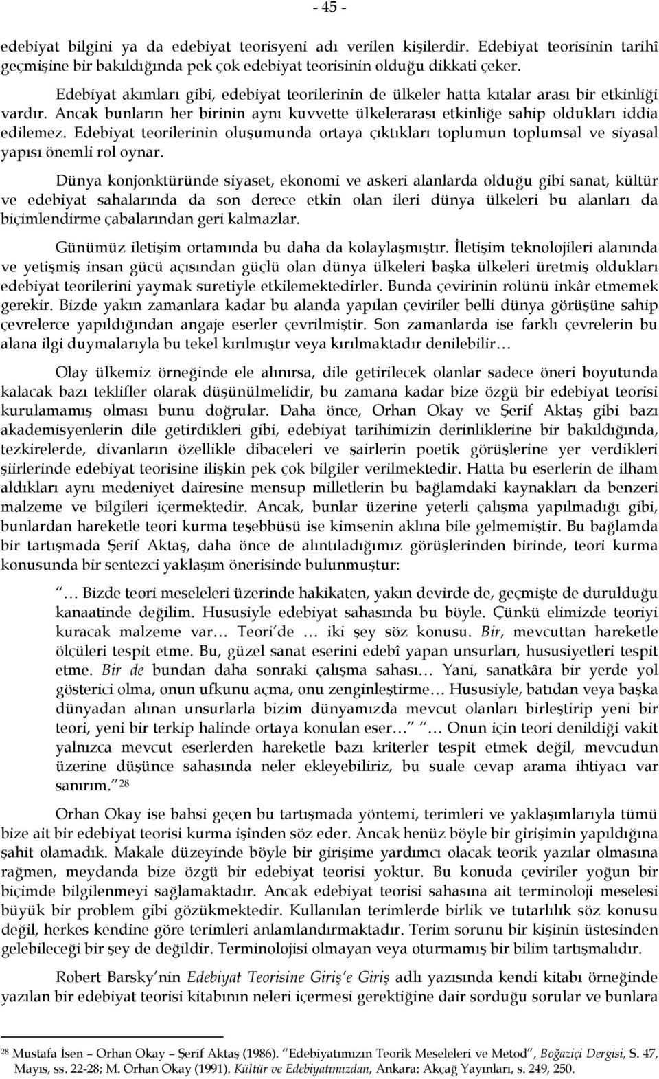 Edebiyat teorilerinin oluşumunda ortaya çıktıkları toplumun toplumsal ve siyasal yapısı önemli rol oynar.