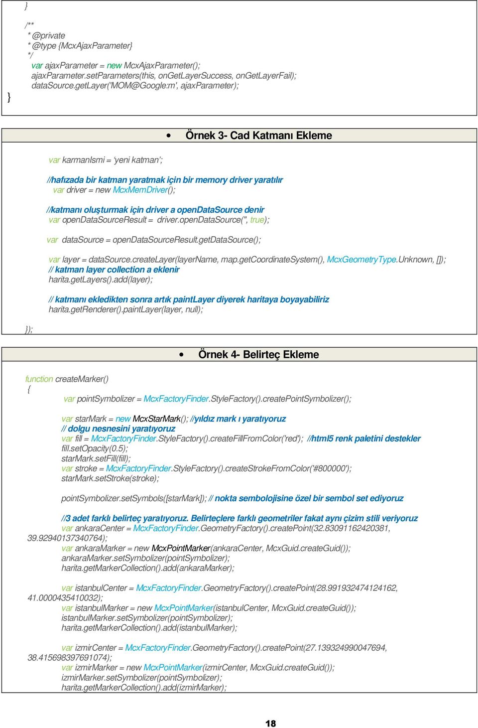 //katmanı oluşturmak için driver a opendatasource denir var opendatasourceresult = driver.opendatasource('', true); var datasource = opendatasourceresult.getdatasource(); var layer = datasource.