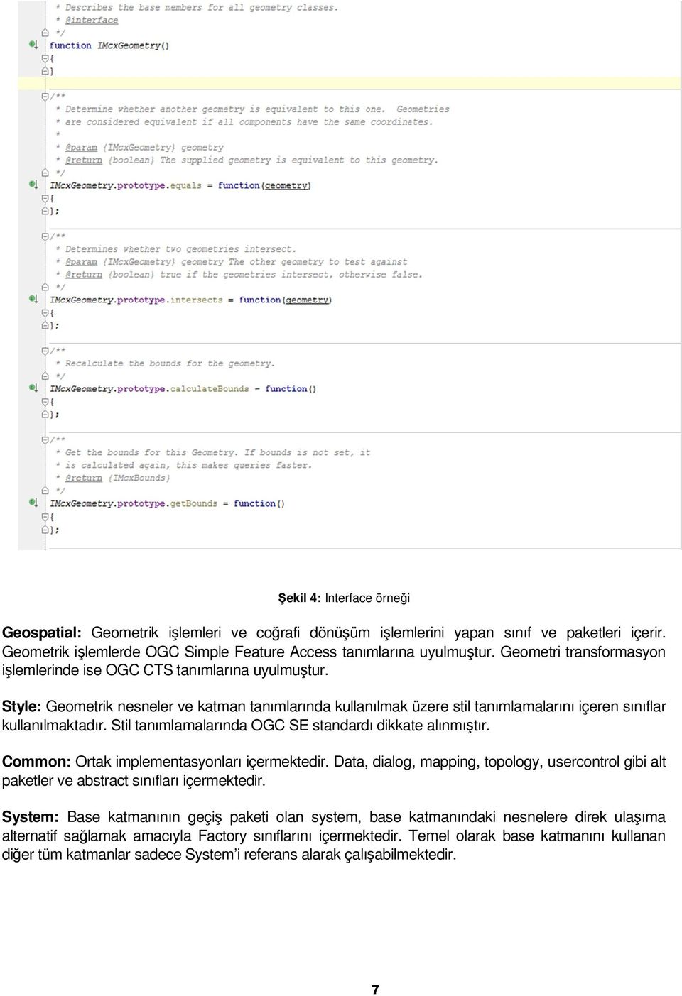 Stil tanımlamalarında OGC SE standardı dikkate alınmıştır. Common: Ortak implementasyonları içermektedir.