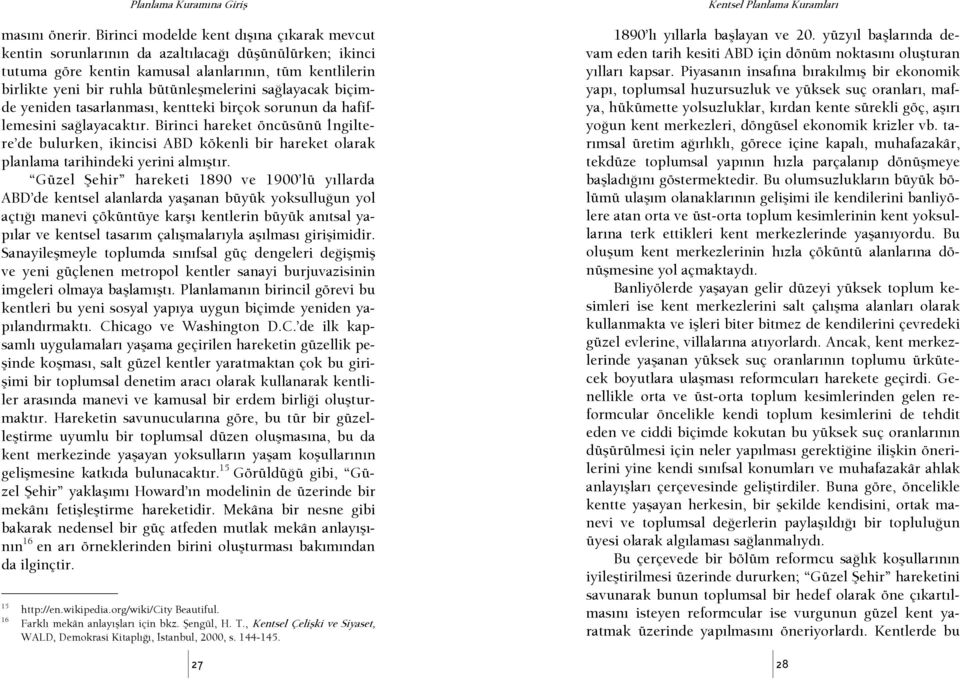 saşlayacak biçimde yeniden tasarlanması, kentteki birçok sorunun da hafiflemesini saşlayacaktır.