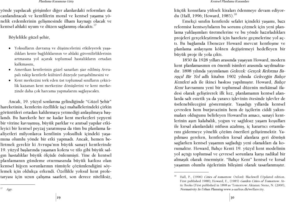 17 Böylelikle güzel şehir, Yoksulların davranış ve düşüncelerini etkileyerek yaşadıkları kente başlılıklarının ve ahlaki güvenilirliklerinin artmasına yol açarak toplumsal hastalıkların ortadan