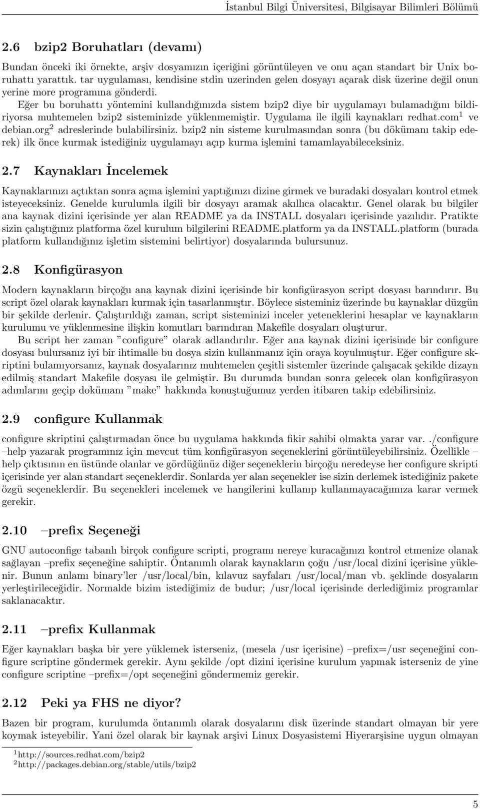 Eğer bu boruhattı yöntemini kullandığınızda sistem bzip2 diye bir uygulamayı bulamadığını bildiriyorsa muhtemelen bzip2 sisteminizde yüklenmemiştir. Uygulama ile ilgili kaynakları redhat.