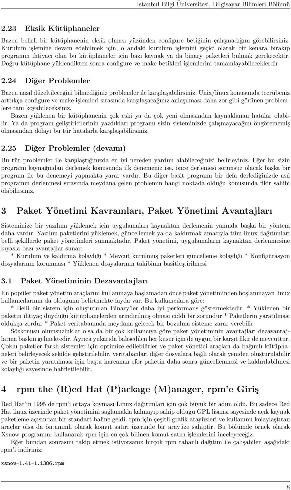 Doğru kütüphane yüklendikten sonra configure ve make betikleri işlemlerini tamamlayabileceklerdir. 2.24 Diğer Problemler Bazen nasıl düzeltileceğini bilmediğiniz problemler ile karşılaşabilirsiniz.