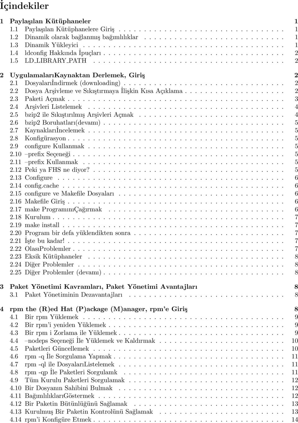 1 Dosyalarıİndirmek (downloading)................................ 2 2.2 Dosya Arşivleme ve Sıkıştırmaya İlişkin Kısa Açıklama.................... 2 2.3 Paketi Açmak........................................... 3 2.