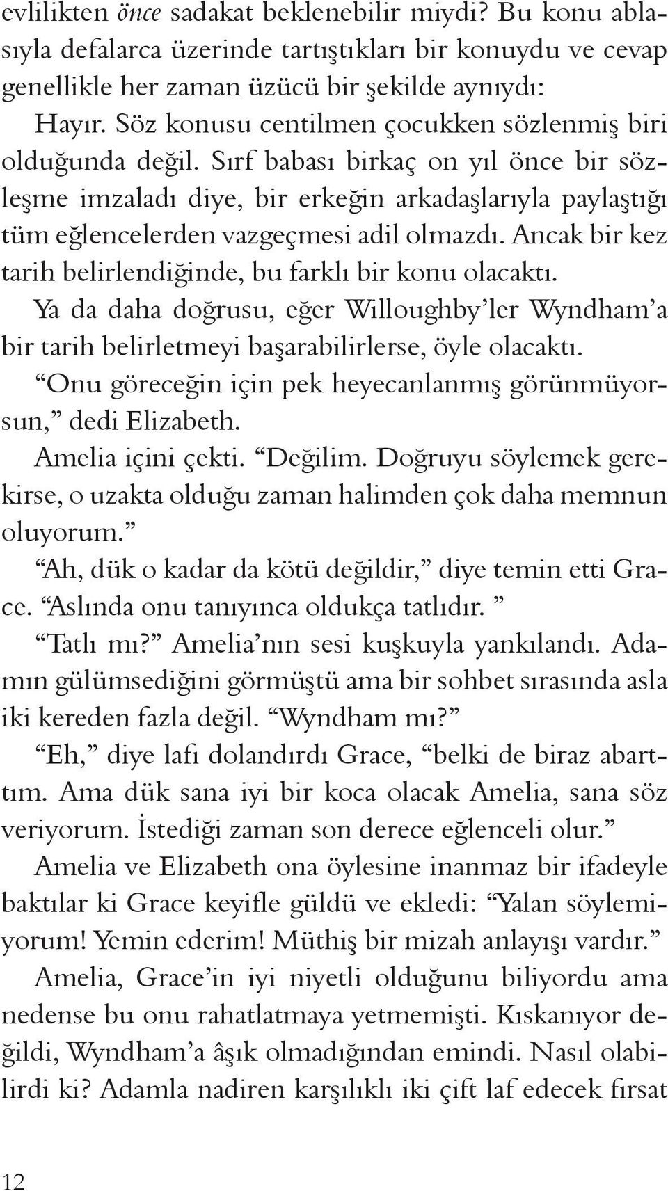 Sırf babası birkaç on yıl önce bir sözleşme imzaladı diye, bir erkeğin arkadaşlarıyla paylaştığı tüm eğlencelerden vazgeçmesi adil olmazdı.