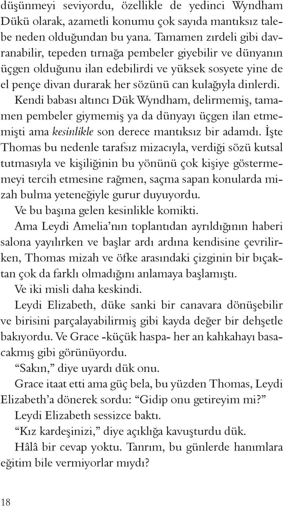 Kendi babası altıncı Dük Wyndham, delirmemiş, tamamen pembeler giymemiş ya da dünyayı üçgen ilan etmemişti ama kesinlikle son derece mantıksız bir adamdı.