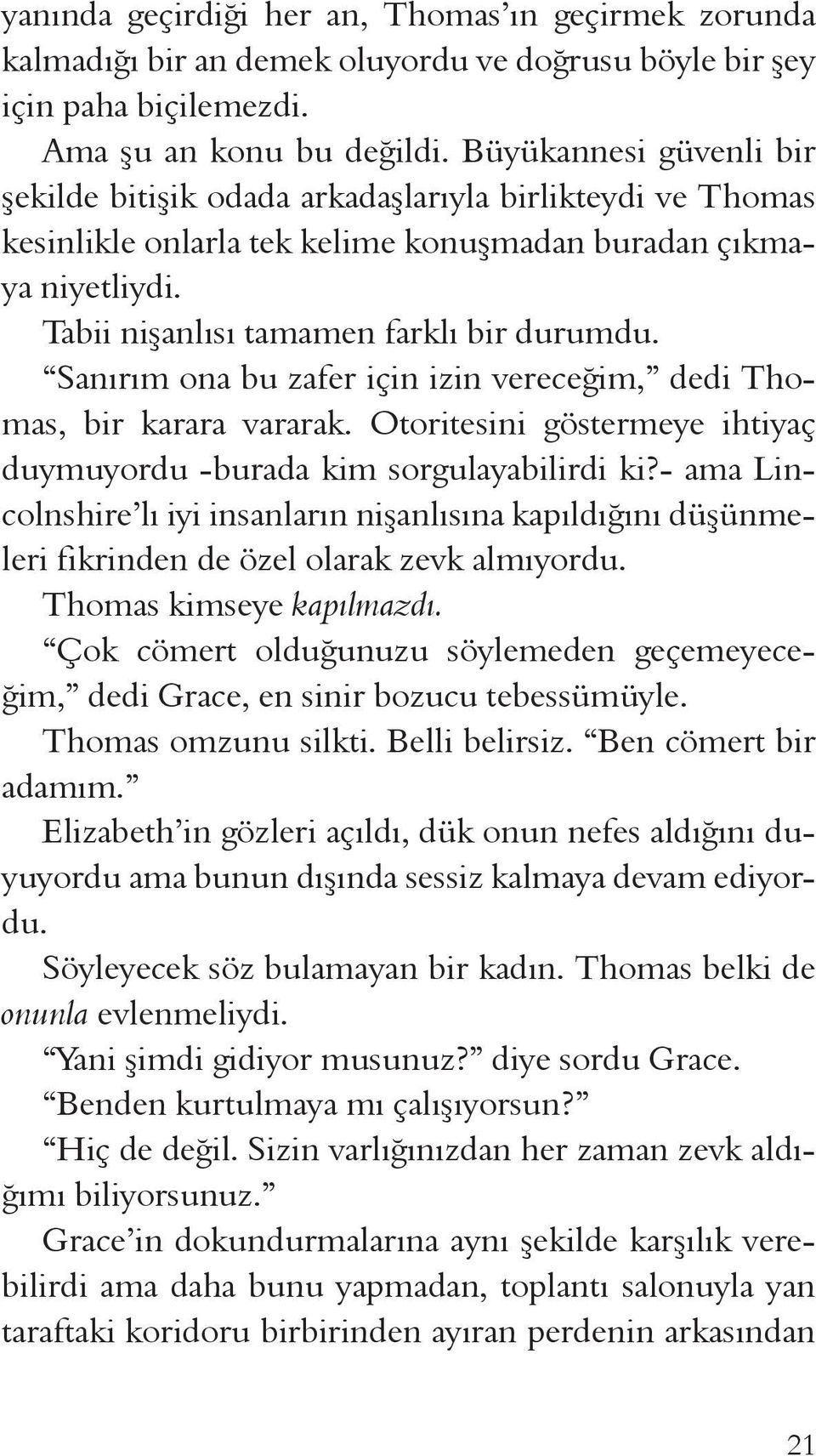 Sanırım ona bu zafer için izin vereceğim, dedi Thomas, bir karara vararak. Otoritesini göstermeye ihtiyaç duymuyordu -burada kim sorgulayabilirdi ki?