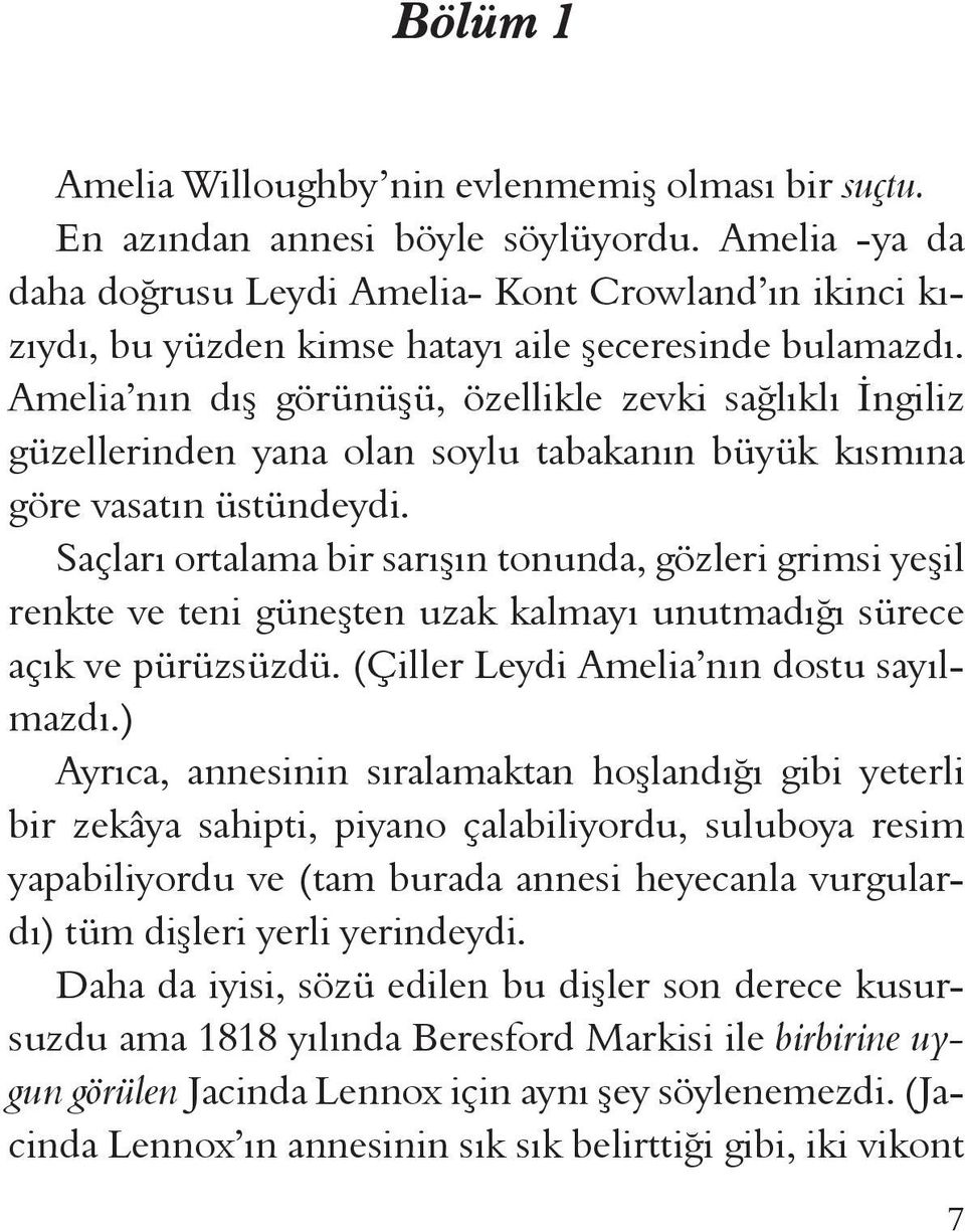 Amelia nın dış görünüşü, özellikle zevki sağlıklı İngiliz güzellerinden yana olan soylu tabakanın büyük kısmına göre vasatın üstündeydi.