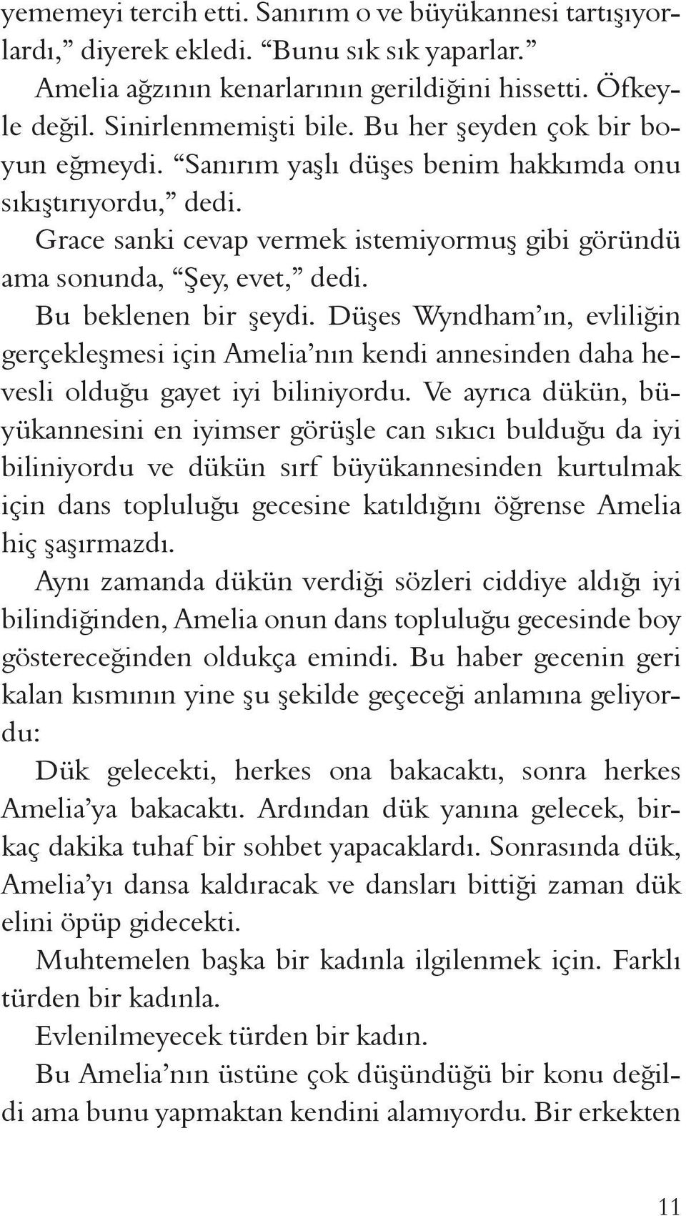 Bu beklenen bir şeydi. Düşes Wyndham ın, evliliğin gerçekleşmesi için Amelia nın kendi annesinden daha hevesli olduğu gayet iyi biliniyordu.