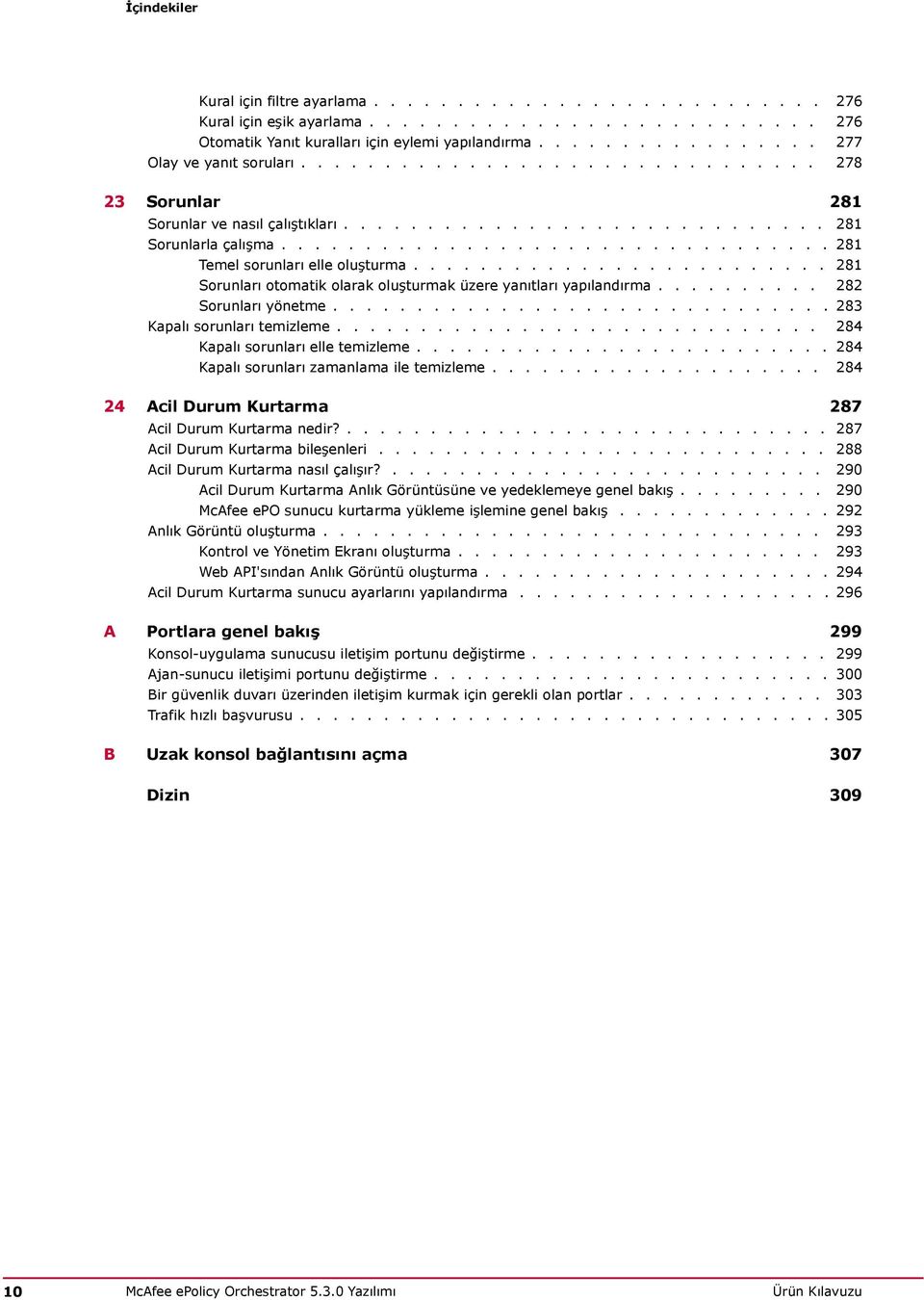 ................................ 281 Temel sorunları elle oluşturma......................... 281 Sorunları otomatik olarak oluşturmak üzere yanıtları yapılandırma.......... 282 Sorunları yönetme.