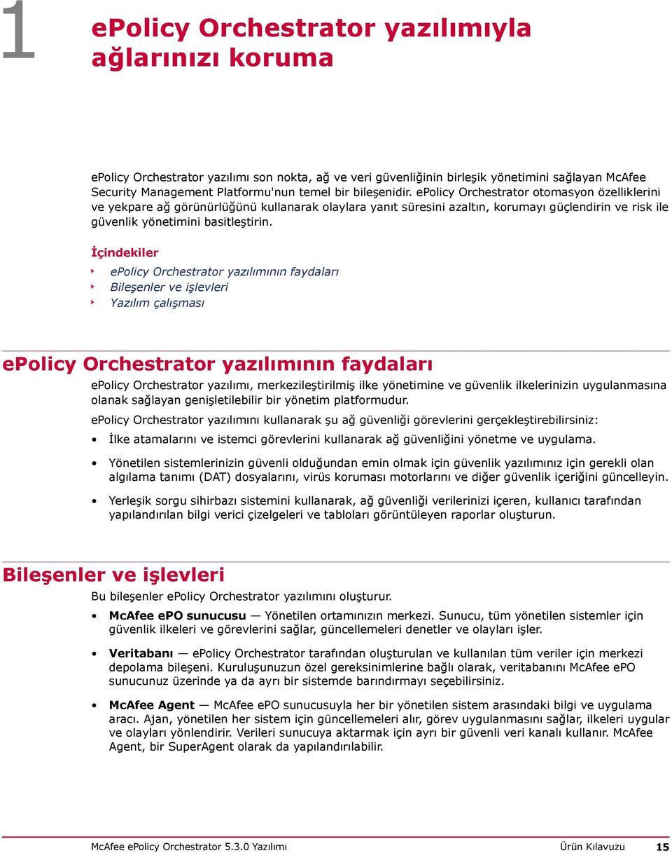 İçindekiler epolicy Orchestrator yazılımının faydaları Bileşenler ve işlevleri Yazılım çalışması epolicy Orchestrator yazılımının faydaları epolicy Orchestrator yazılımı, merkezileştirilmiş ilke