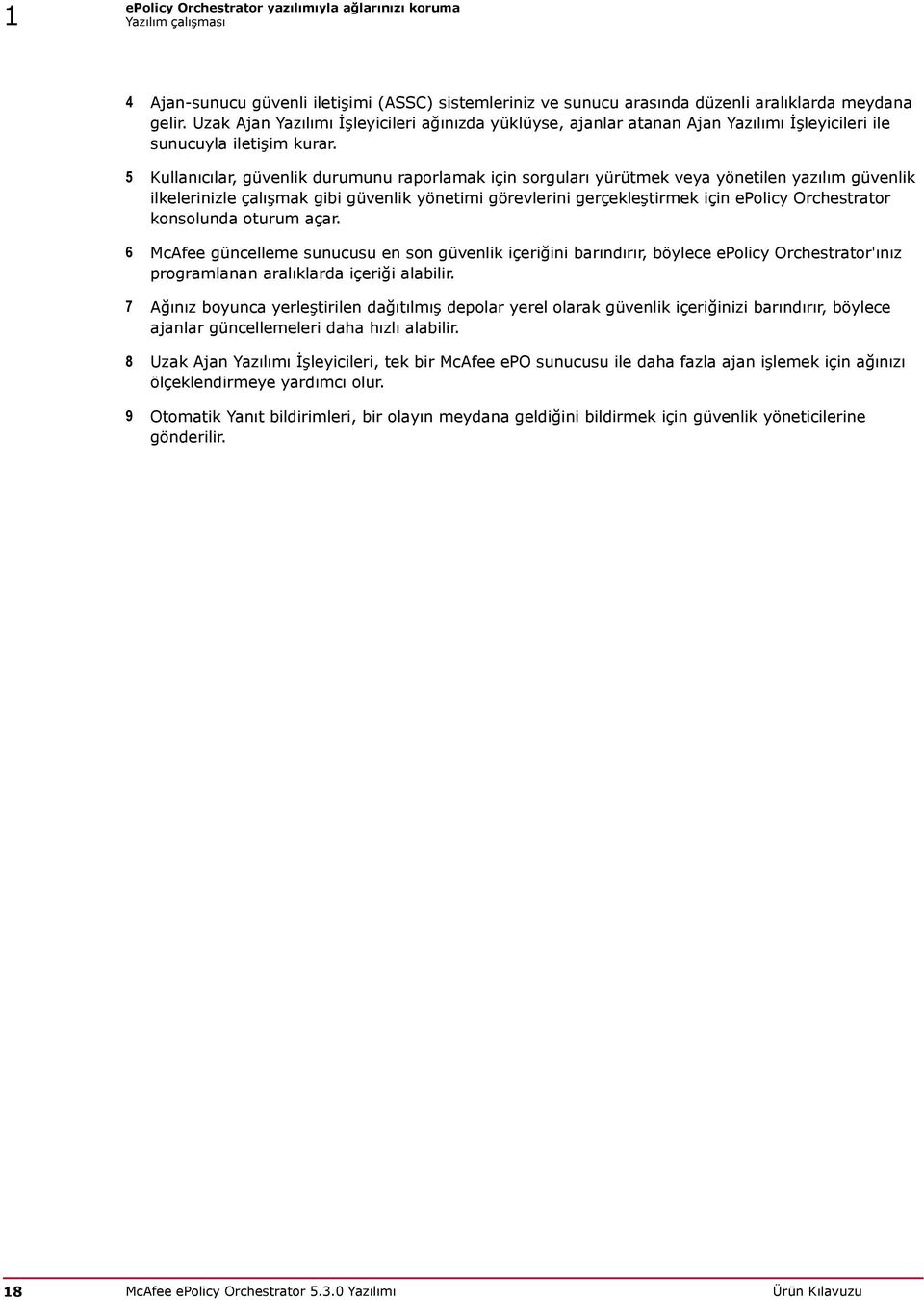 5 Kullanıcılar, güvenlik durumunu raporlamak için sorguları yürütmek veya yönetilen yazılım güvenlik ilkelerinizle çalışmak gibi güvenlik yönetimi görevlerini gerçekleştirmek için epolicy