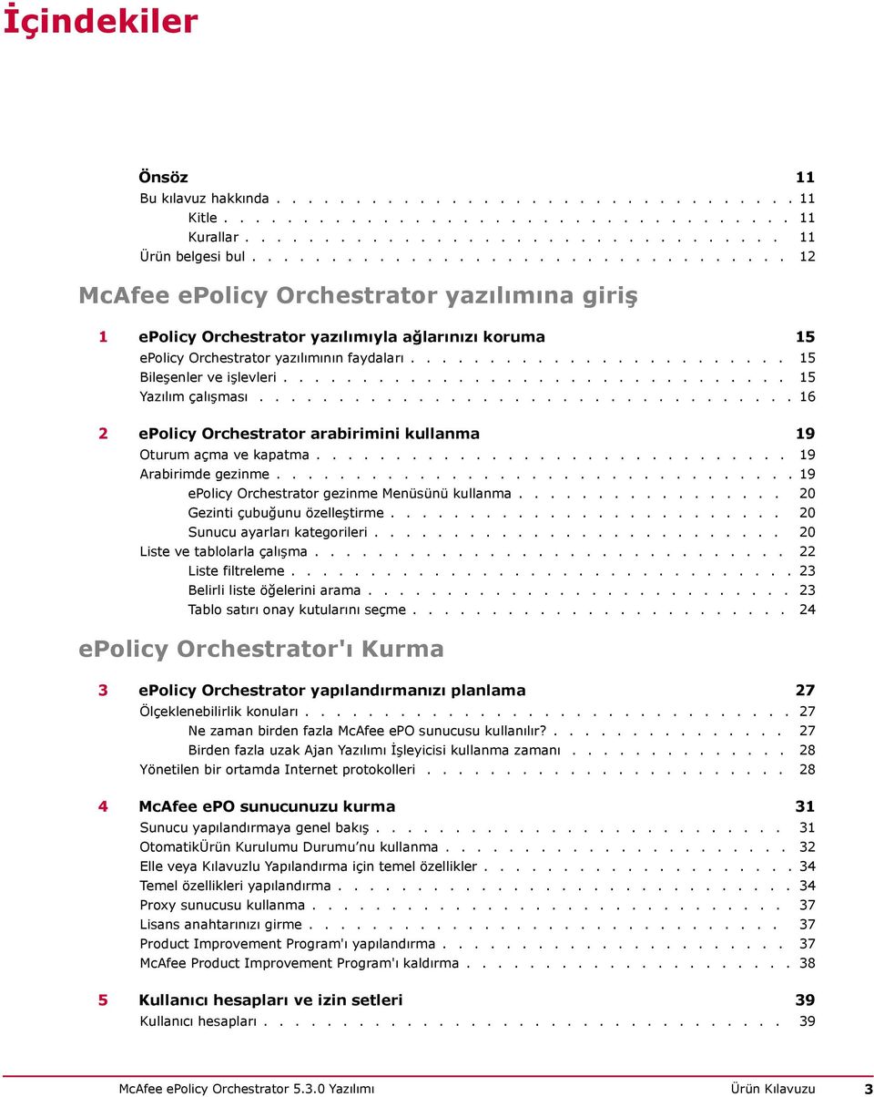 ....................... 15 Bileşenler ve işlevleri................................ 15 Yazılım çalışması.................................. 16 2 epolicy Orchestrator arabirimini kullanma 19 Oturum açma ve kapatma.