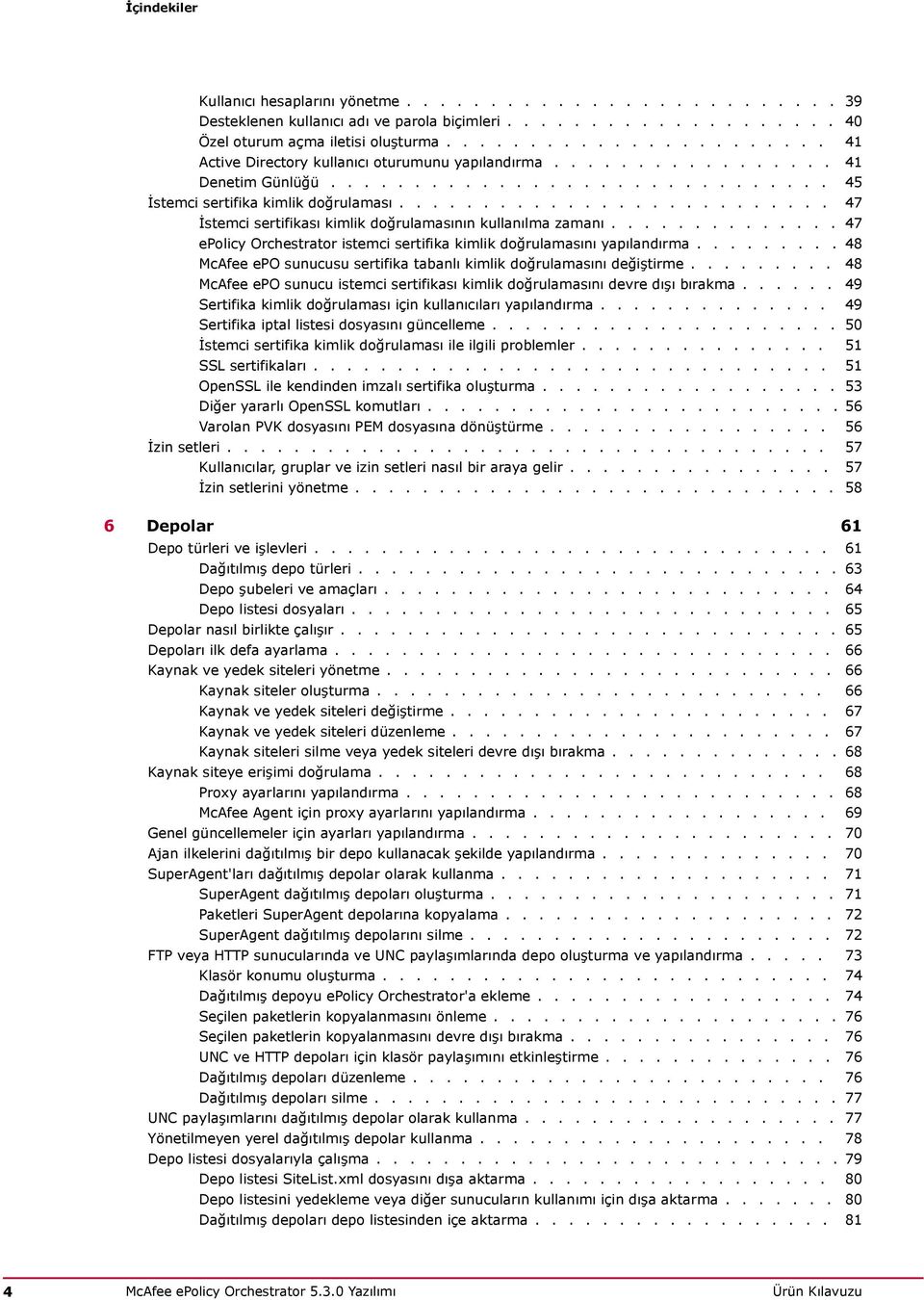 ......................... 47 İstemci sertifikası kimlik doğrulamasının kullanılma zamanı.............. 47 epolicy Orchestrator istemci sertifika kimlik doğrulamasını yapılandırma.