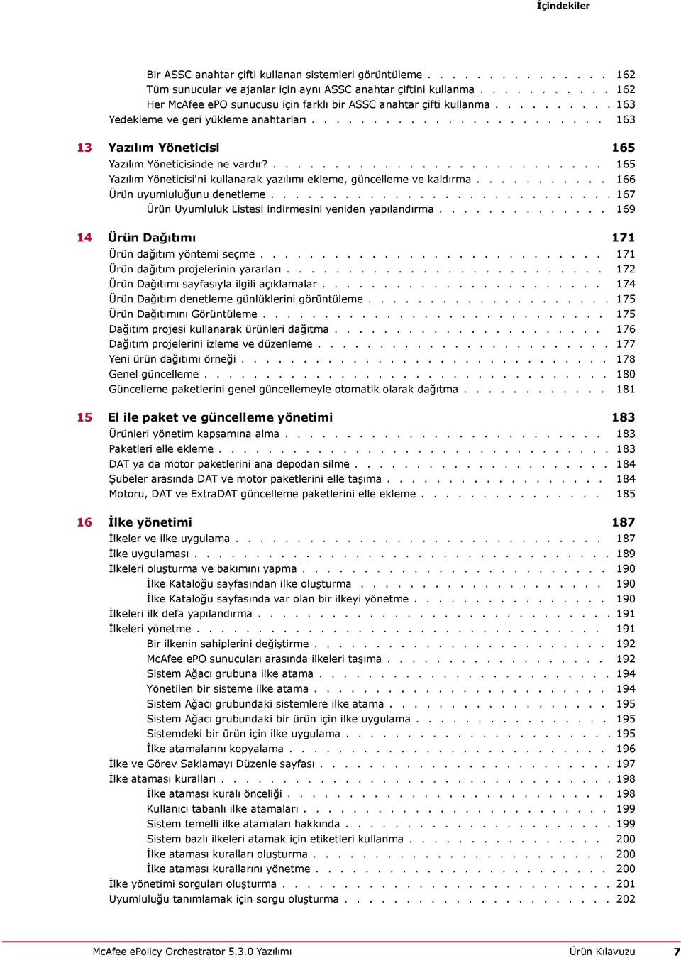 ........................... 165 Yazılım Yöneticisi'ni kullanarak yazılımı ekleme, güncelleme ve kaldırma........... 166 Ürün uyumluluğunu denetleme.