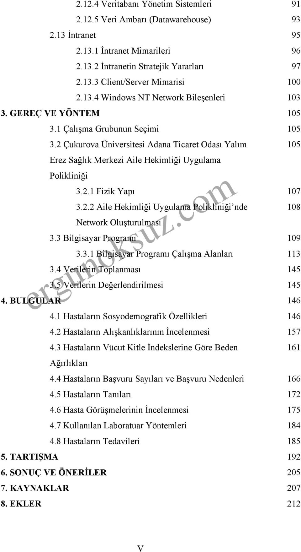 2 Çukurova Üniversitesi Adana Ticaret Odası Yalım 105 Erez Sağlık Merkezi Aile Hekimliği Uygulama Polikliniği 3.2.1 Fizik Yapı 107 3.2.2 Aile Hekimliği Uygulama Polikliniği nde 108 Network Oluşturulması 3.