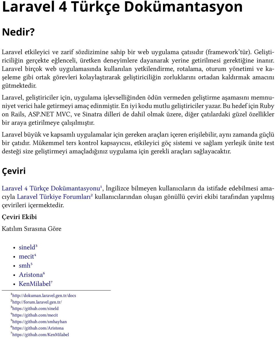 Laravel birçok web uygulamasında kullanılan yetkilendirme, rotalama, oturum yönetimi ve kaşeleme gibi ortak görevleri kolaylaştırarak geliştiriciliğin zorluklarını ortadan kaldırmak amacını