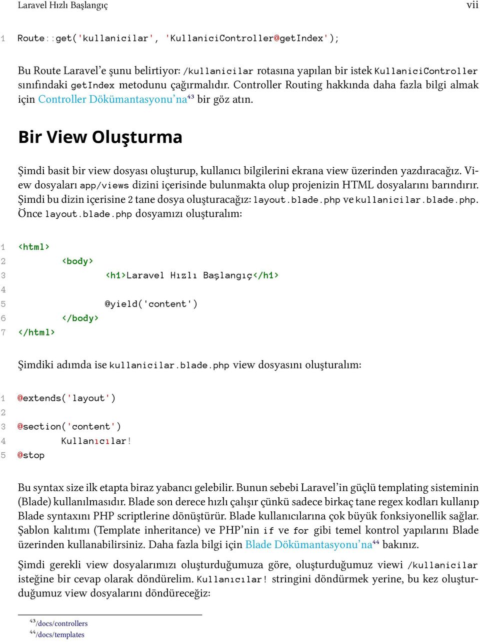 Bir View Oluşturma Şimdi basit bir view dosyası oluşturup, kullanıcı bilgilerini ekrana view üzerinden yazdıracağız.