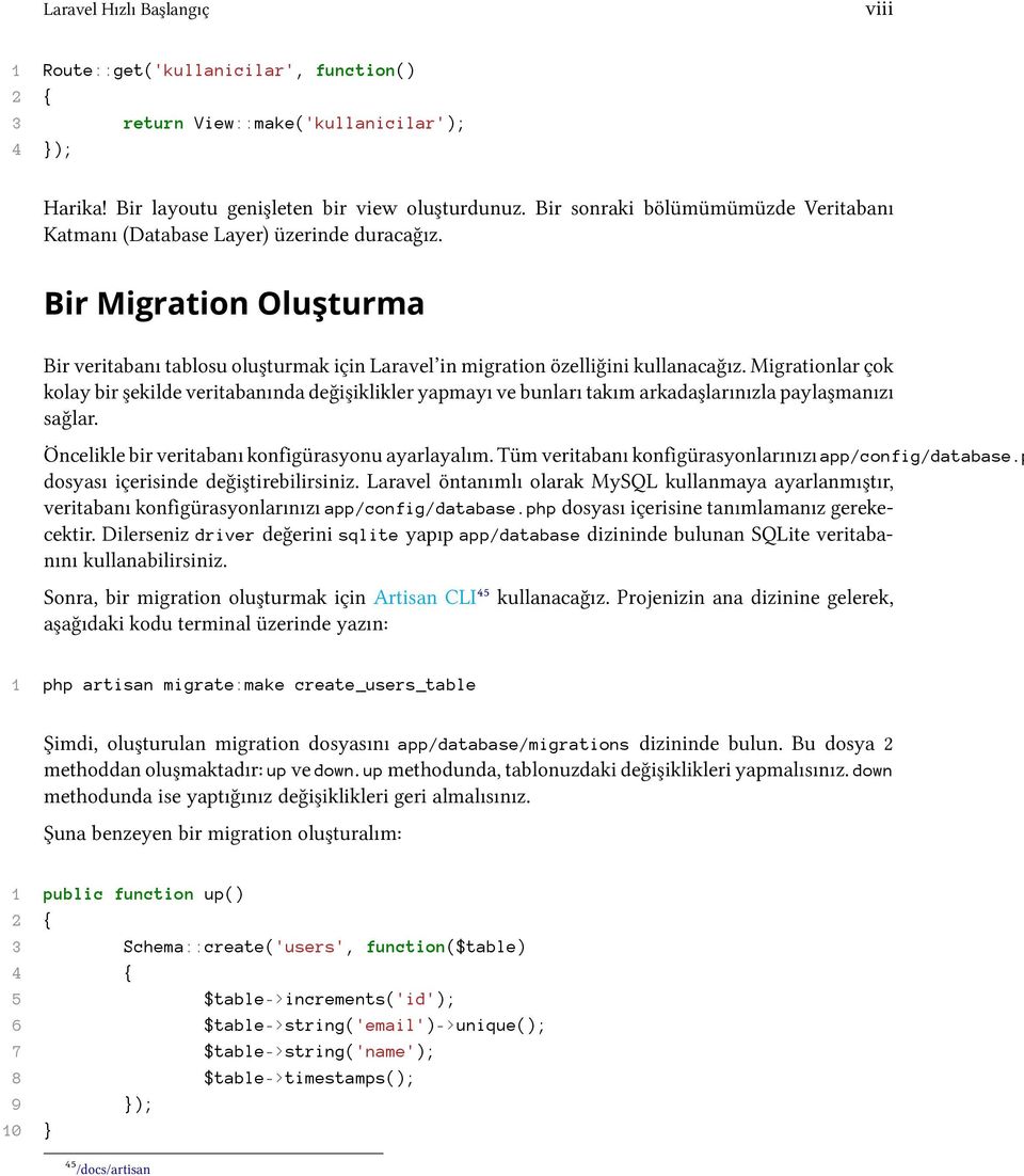 Migrationlar çok kolay bir şekilde veritabanında değişiklikler yapmayı ve bunları takım arkadaşlarınızla paylaşmanızı sağlar. Öncelikle bir veritabanı konfigürasyonu ayarlayalım.