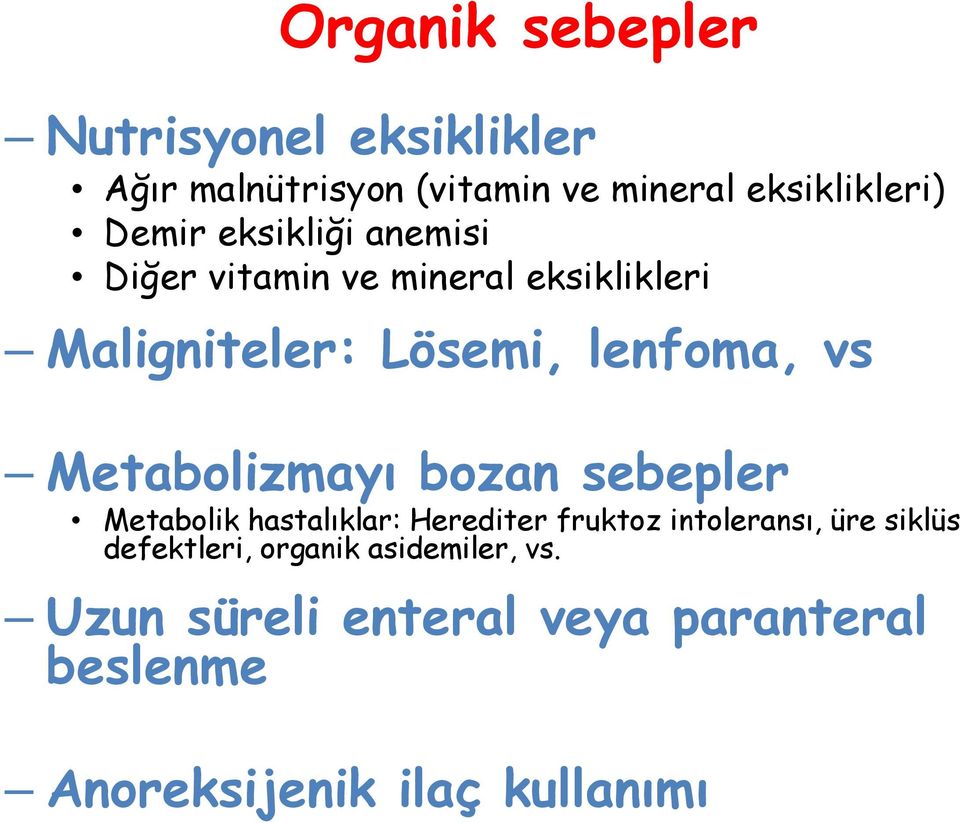 Metabolizmayı bozan sebepler Metabolik hastalıklar: Herediter fruktoz intoleransı, üre siklüs