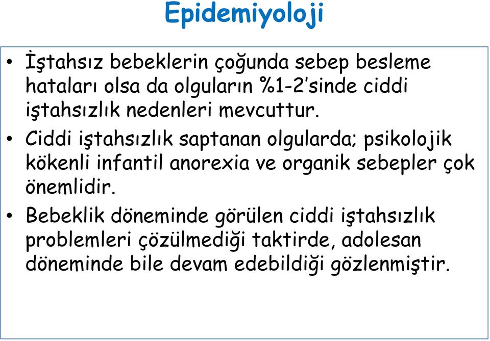 Ciddi iştahsızlık saptanan olgularda; psikolojik kökenli infantil anorexia ve organik