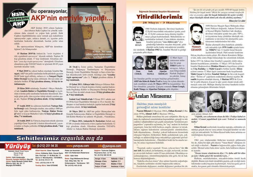 Bu operasyonların bilançosu, AKP nin demokratlığının(!) da bilançosudur. 15 Haziran 2010 da Ankara da terör örgütüne 4 ilde eşgüdümlü operasyon diyerek saldırdı. Toplam 28 kişi gözaltına alındı.