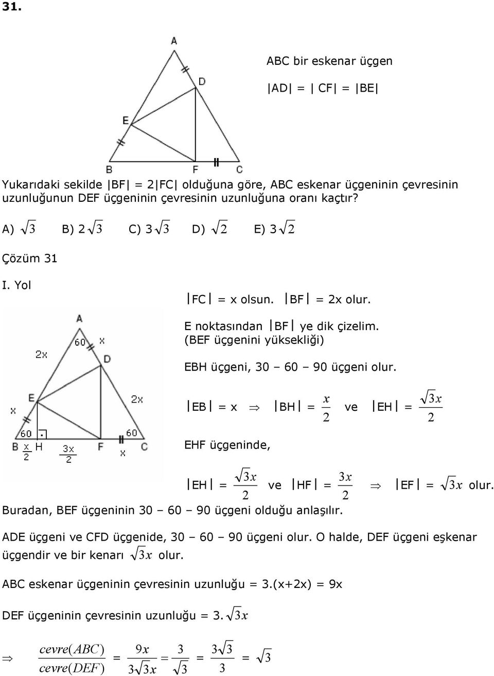 EB x BH x EHF üçgeninde, ve EH x x x EH ve HF Buradan, BEF üçgeninin 0 0 90 üçgeni olduğu anlaşılır. EF x olur. ADE üçgeni ve CFD üçgenide, 0 0 90 üçgeni olur.