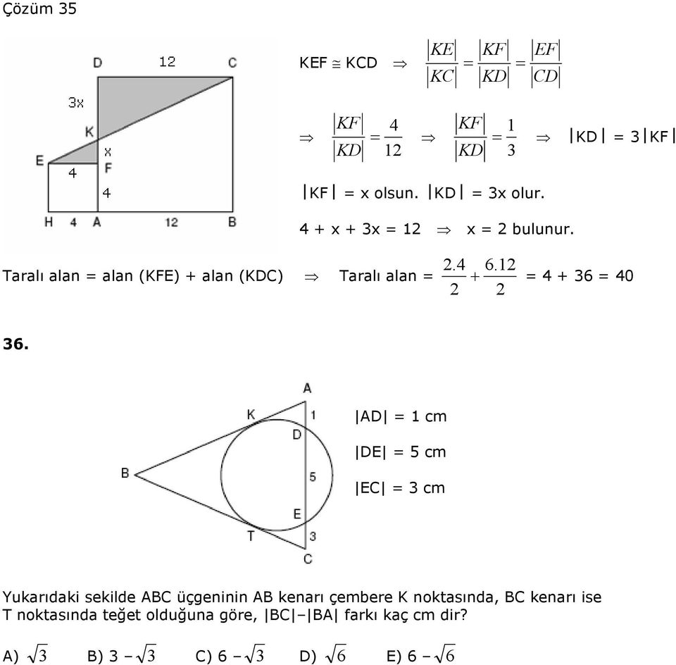 AD cm DE 5 cm EC cm Yukarıdaki sekilde ABC üçgeninin AB kenarı çembere K