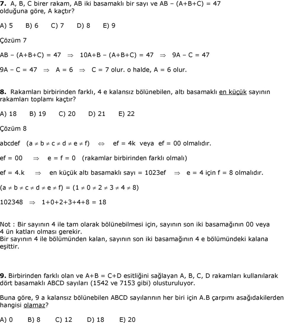 Rakamları birbirinden farklı, 4 e kalansız bölünebilen, altı basamaklı en küçük sayının rakamları toplamı kaçtır? A) 8 B) 9 C) 0 D) E) Çözüm 8 abcdef (a b c d e f) ef 4k veya ef 00 olmalıdır.