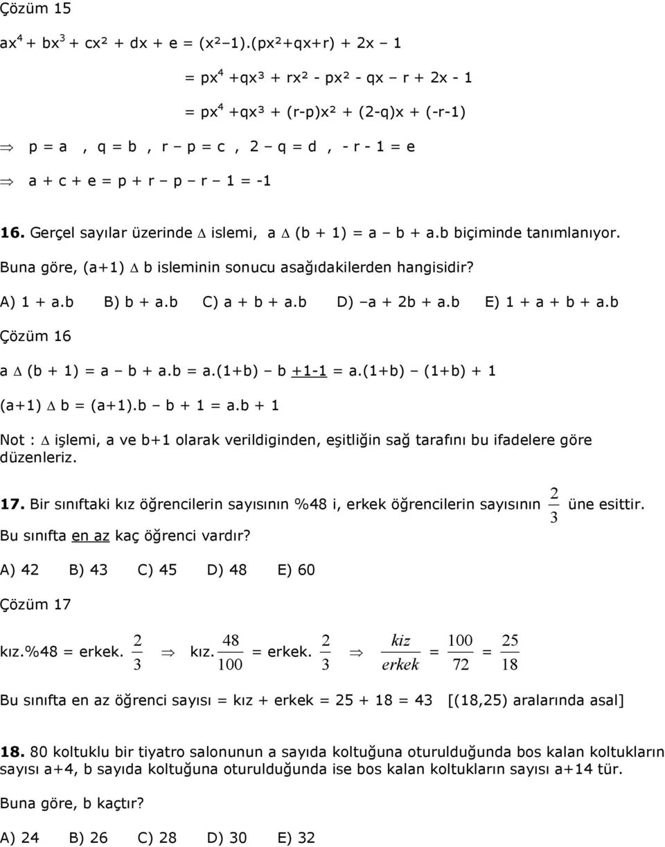 b E) + a + b + a.b Çözüm a (b + ) a b + a.b a.(+b) b +- a.(+b) (+b) + (a+) b (a+).b b + a.b + Not : işlemi, a ve b+ olarak verildiginden, eşitliğin sağ tarafını bu ifadelere göre düzenleriz. 7.