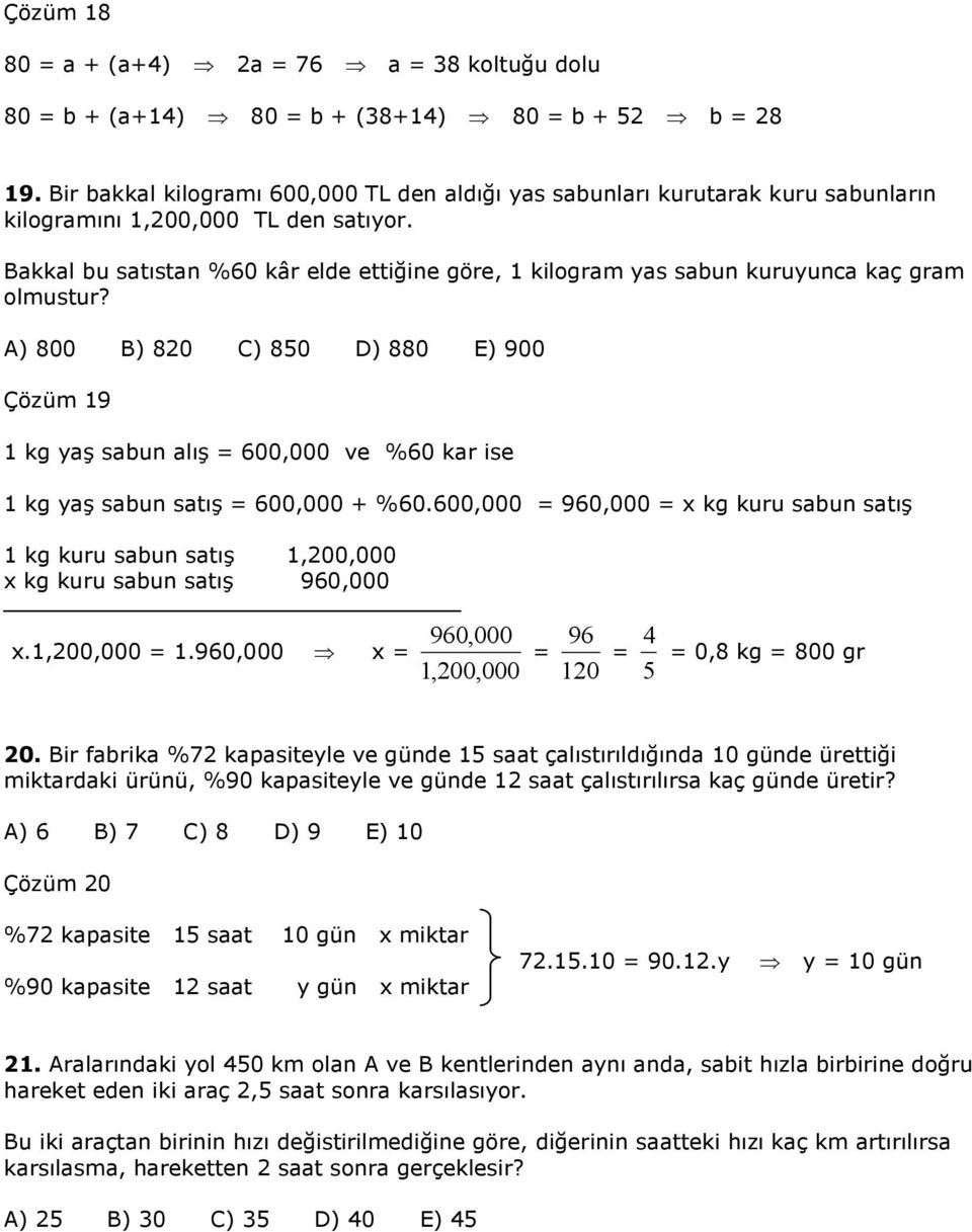 A) 800 B) 80 C) 850 D) 880 E) 900 Çözüm 9 kg yaş sabun alış 00,000 ve %0 kar ise kg yaş sabun satış 00,000 + %0.