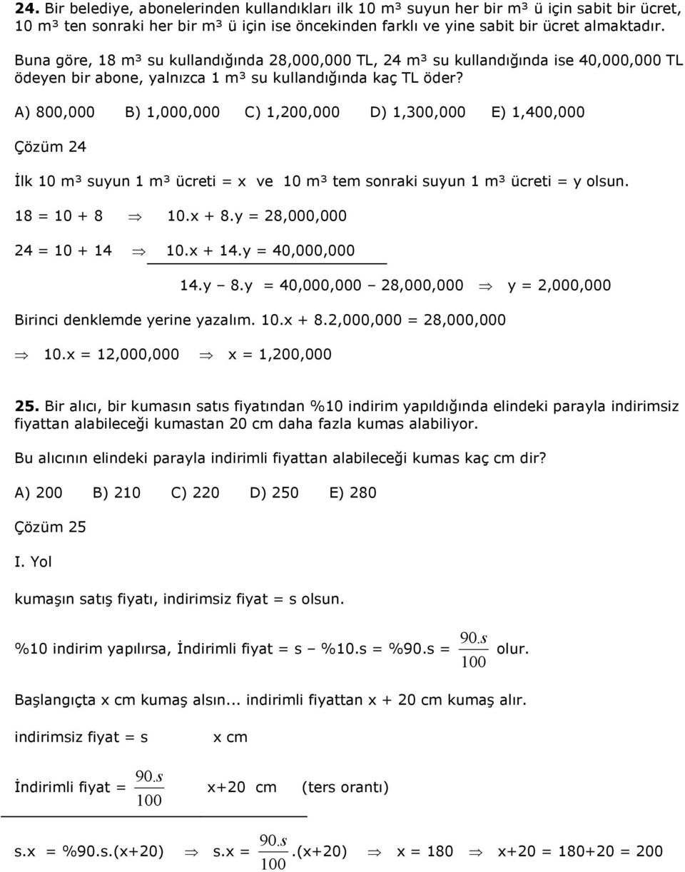 A) 800,000 B),000,000 C),00,000 D),00,000 E),400,000 Çözüm 4 Đlk 0 m³ suyun m³ ücreti x ve 0 m³ tem sonraki suyun m³ ücreti y olsun. 8 0 + 8 0.x + 8.y 8,