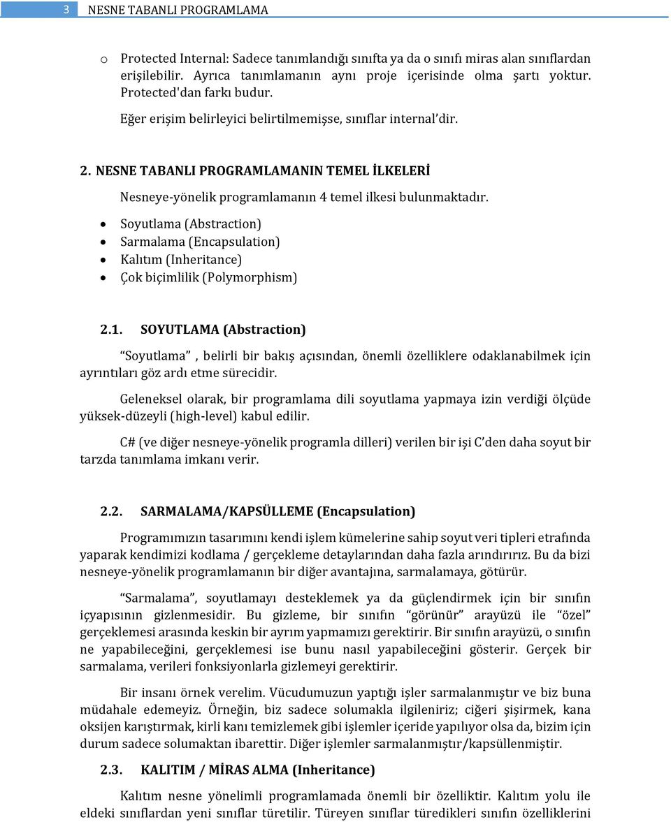 Soyutlama (Abstraction) Sarmalama (Encapsulation) Kalıtım (Inheritance) Çok biçimlilik (Polymorphism) 2.1.