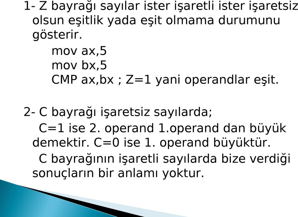 2- C bayrağı işaretsiz sayılarda; C=1 ise 2. operand 1.operand dan büyük demektir.