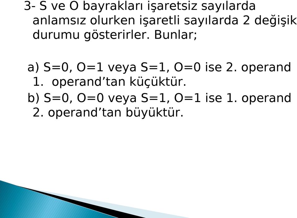 Bunlar; a) S=0, O=1 veya S=1, O=0 ise 2. operand 1.