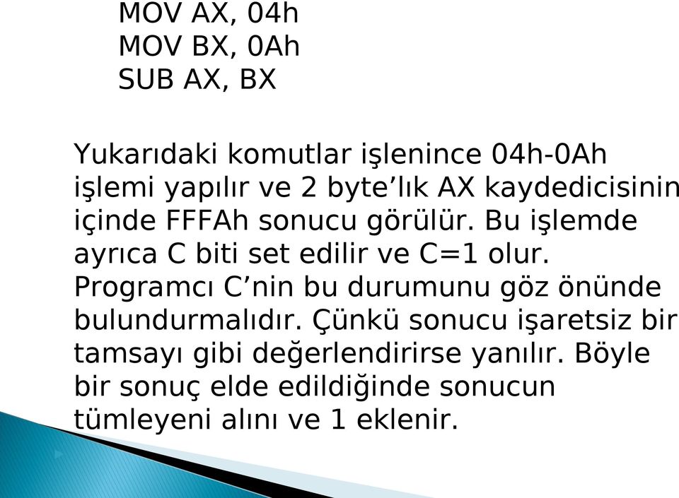 Bu işlemde ayrıca C biti set edilir ve C=1 olur.