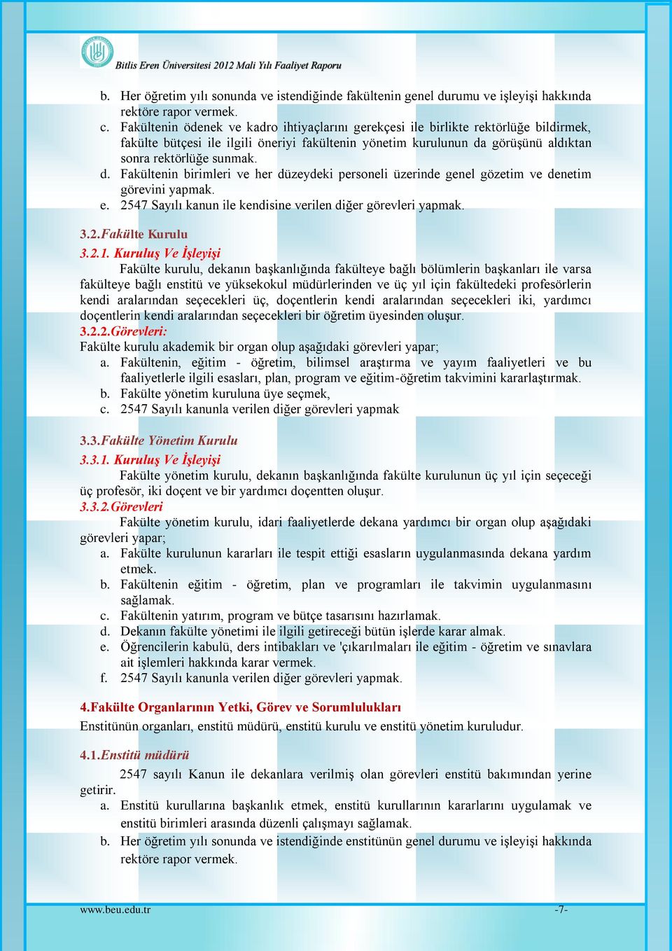 görüşünü aldıktan sonra rektörlüğe sunmak. d. Fakültenin birimleri ve her düzeydeki personeli üzerinde genel gözetim ve denetim görevini yapmak. e.