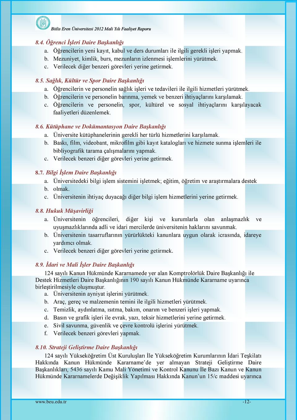 c. Öğrencilerin ve personelin, spor, kültürel ve sosyal ihtiyaçlarını karşılayacak faaliyetleri düzenlemek. 8.6. Kütüphane ve Dokümantasyon Daire Başkanlığı a.