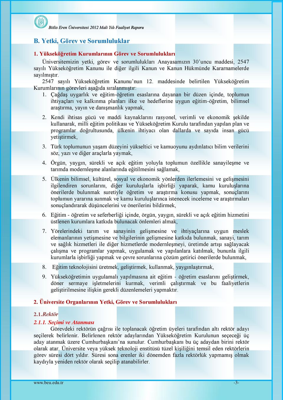 Hükmünde Kararnamelerde sayılmıştır. 2547 sayılı Yükseköğretim Kanunu nun 12. maddesinde belirtilen Yükseköğretim Kurumlarının görevleri aşağıda sıralanmıştır: 1.