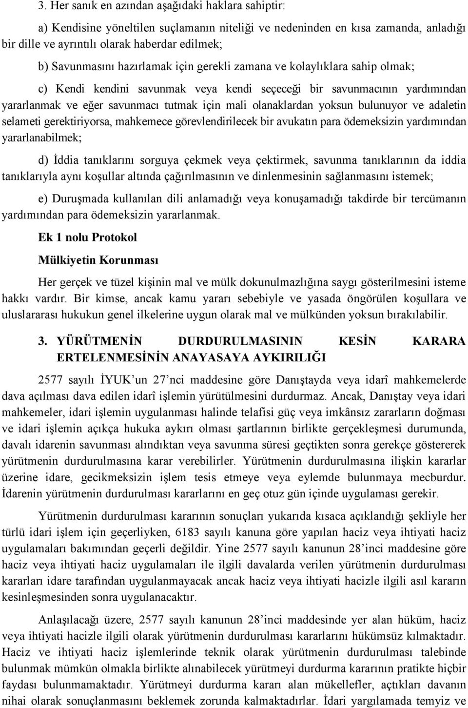 yoksun bulunuyor ve adaletin selameti gerektiriyorsa, mahkemece görevlendirilecek bir avukatın para ödemeksizin yardımından yararlanabilmek; d) İddia tanıklarını sorguya çekmek veya çektirmek,