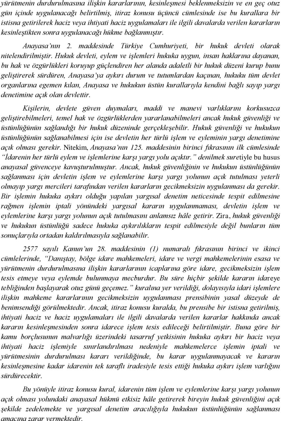 maddesinde Türkiye Cumhuriyeti, bir hukuk devleti olarak nitelendirilmiştir.