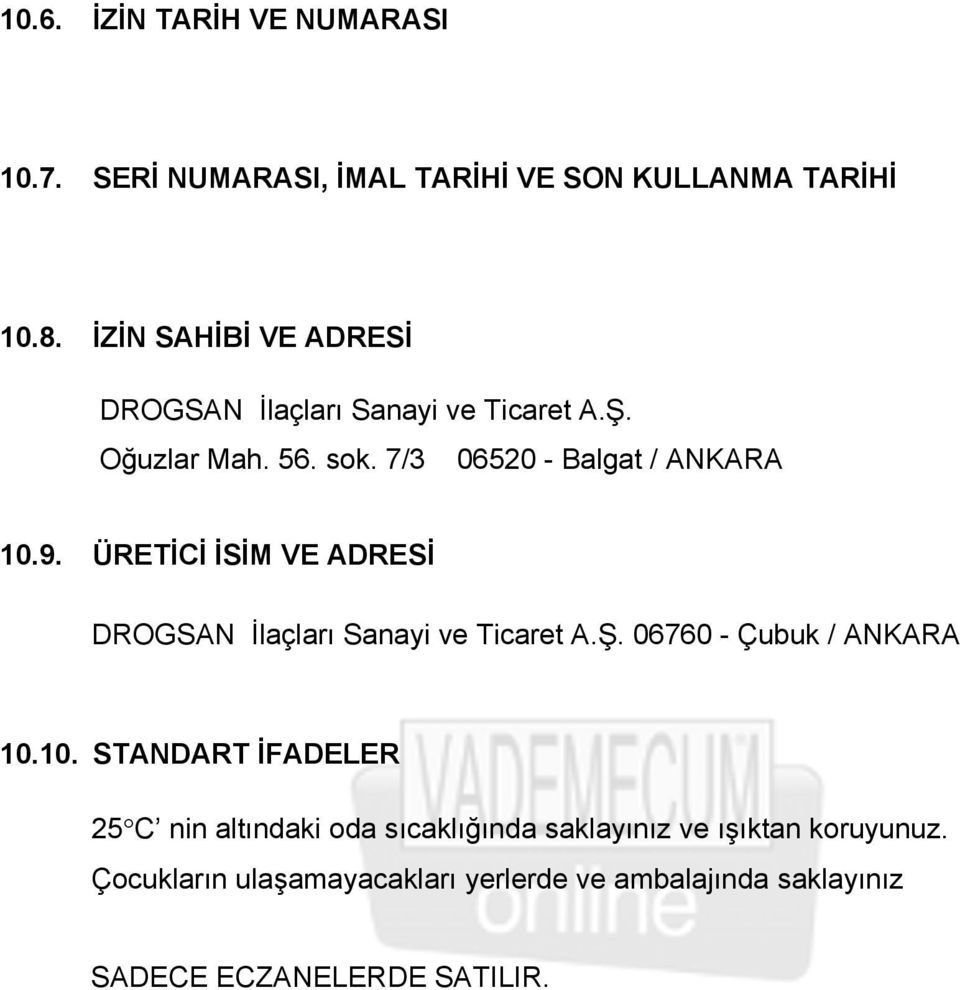 ÜRETİCİ İSİM VE ADRESİ DROGSAN İlaçları Sanayi ve Ticaret A.Ş. 06760 - Çubuk / ANKARA 10.