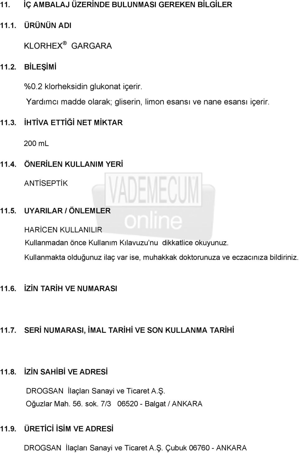 UYARILAR / ÖNLEMLER HARİCEN KULLANILIR Kullanmadan önce Kullanım Kılavuzu nu dikkatlice okuyunuz. Kullanmakta olduğunuz ilaç var ise, muhakkak doktorunuza ve eczacınıza bildiriniz. 11.6.