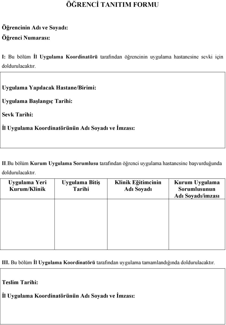 Bu bölüm Kurum Uygulama Sorumlusu tarafından öğrenci uygulama hastanesine başvurduğunda doldurulacaktır.