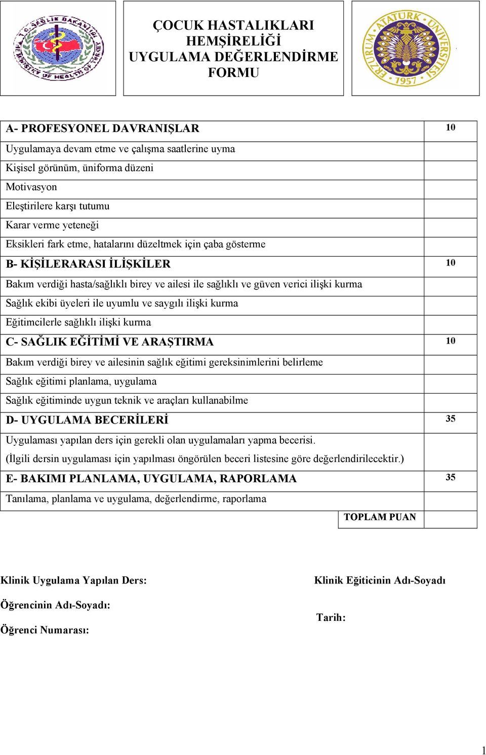 ve saygılı ilişki kurma Eğitimcilerle sağlıklı ilişki kurma C- SAĞLIK EĞİTİMİ VE ARAŞTIRMA 10 Bakım verdiği birey ve ailesinin sağlık eğitimi gereksinimlerini belirleme Sağlık eğitimi planlama,