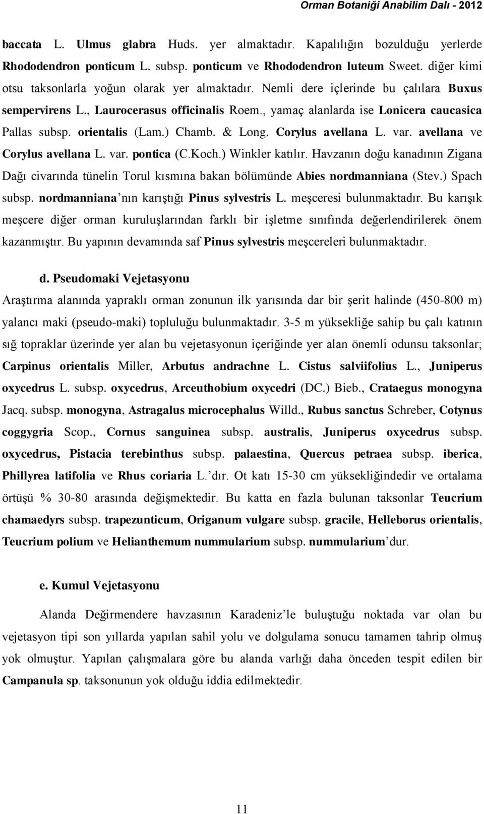 orientalis (Lam.) Chamb. & Long. Corylus avellana L. var. avellana ve Corylus avellana L. var. pontica (C.Koch.) Winkler katılır.