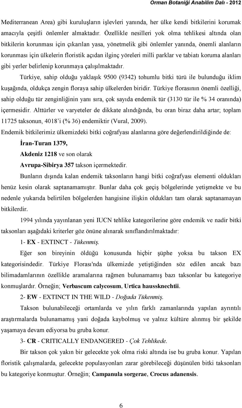 yöreleri milli parklar ve tabiatı koruma alanları gibi yerler belirlenip korunmaya çalışılmaktadır.